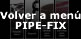 Volver al menú PIPE-FIX