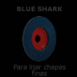 Disco de láminas BLUE SHARK - para lijar chapas finas